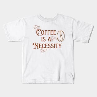 Coffee is a Necessity Kids T-Shirt